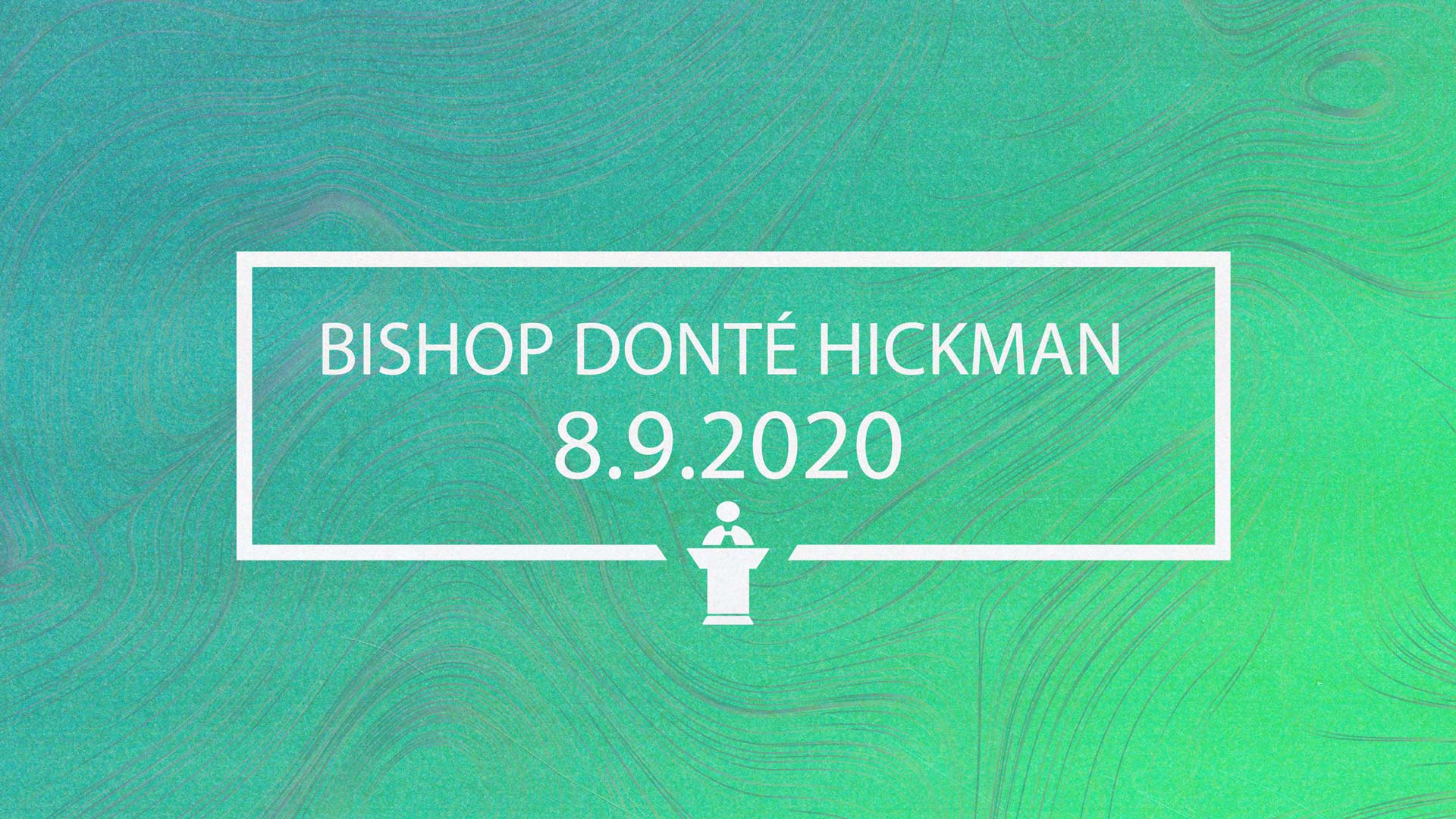 Sunday Service 8.9.2020 (Bishop Donte Hickman)